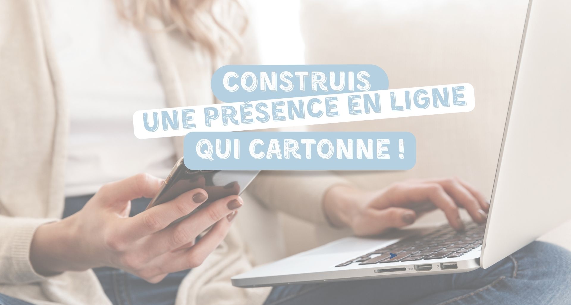 Construis Une Présence En Ligne Qui Cartonne